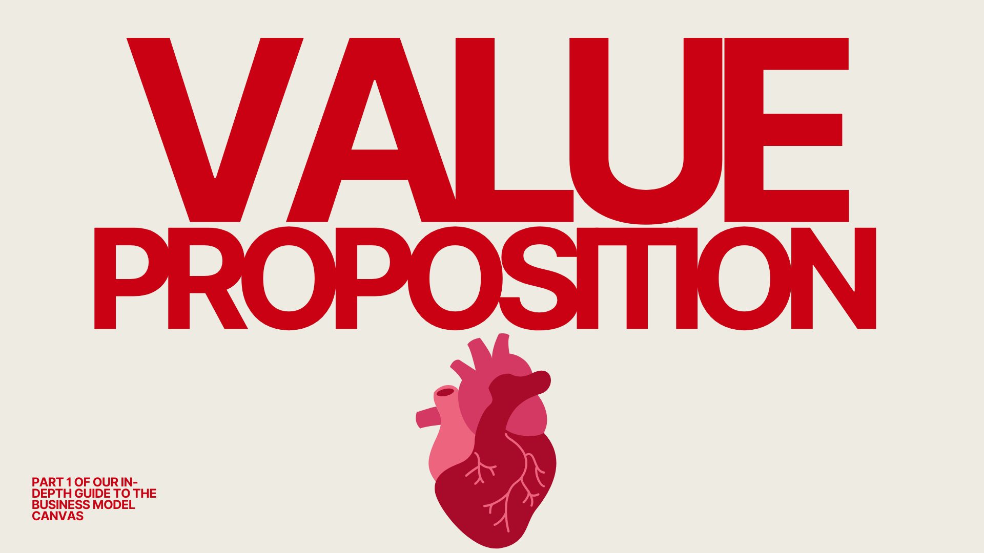 Crafting a Powerful Value Proposition – bold red typography with an illustrated human heart symbolizing the emotional core of a Business Model Canvas, part one of an in-depth guide.